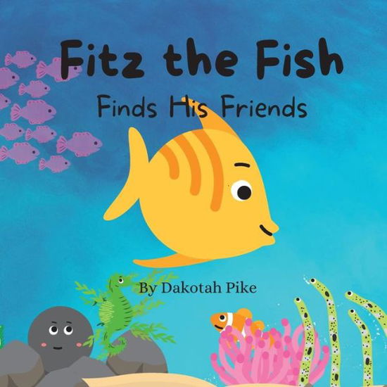 Cover for Dakotah Pike · Fitz the Fish Finds His Friends (Paperback Book) (2022)