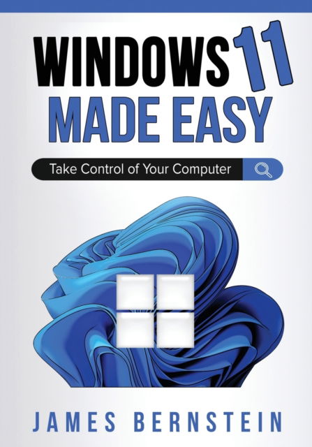 Cover for James Bernstein · Windows 11 Made Easy: Take Control of Your Computer - Windows Made Easy (Paperback Book) (2022)