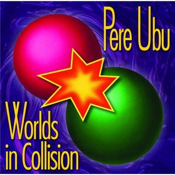 Worlds in Collision [remastered] - Pere Ubu - Muzyka - FAB DISTRIBUTION - 0602498461730 - 16 kwietnia 2007