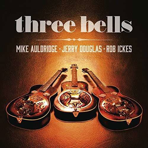 Cover for Douglas, Jerry /rock Ickes /auldrige, Mike · Three Bells (CD) (2014)