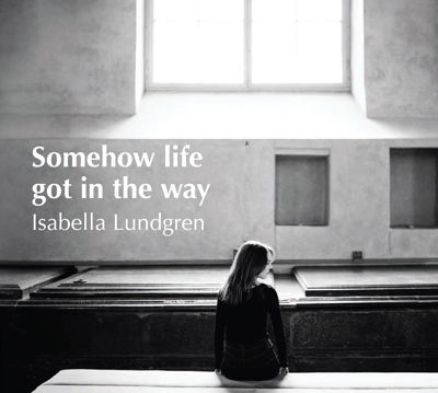 Somehow Life Get in the Way - Isabella Lundgren - Muzyka - SAVVY, SPICE OF LIFE - 4562263550730 - 26 listopada 2014