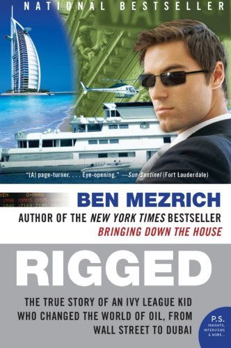 Cover for Ben Mezrich · Rigged: The True Story of an Ivy League Kid Who Changed the World of Oil, from Wall Street to Dubai (Paperback Bog) [Reprint edition] (2008)