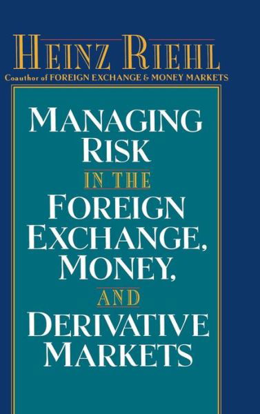 Cover for Heinz Riehl · Managing Risk in the Foreign Exchange, Money and Derivative Markets (Innbunden bok) (1998)
