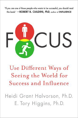 Cover for Halvorson, Heidi Grant (Heidi Grant Halvorson) · Focus: Use Different Ways of Seeing the World for Success and Influence (Paperback Book) (2014)