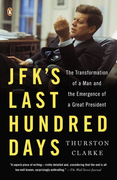 Jfk's Last Hundred Days: the Transformation of a Man and the Emergence of a Great President - Thurston Clarke - Books - Penguin Books - 9780143125730 - July 29, 2014