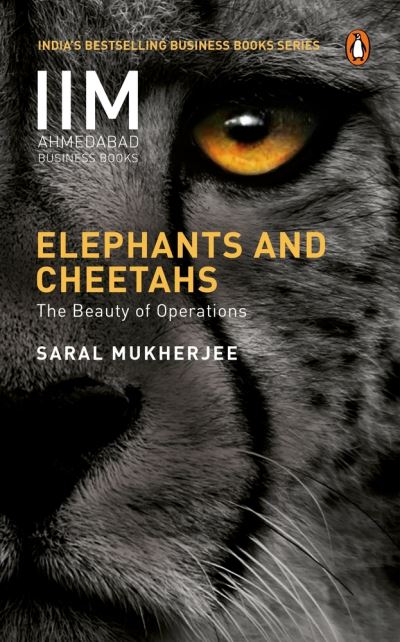 Cover for Saral Mukherjee · Elephants and Cheetahs: The Beauty of Operations (Paperback Book) (2021)