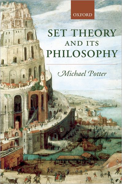 Cover for Potter, Michael (, Department of Philosophy, University of Cambridge) · Set Theory and its Philosophy: A Critical Introduction (Hardcover Book) (2004)