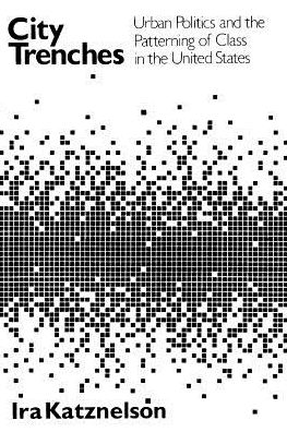 Cover for Katznelson, Ira (Norton) · City Trenches: Urban Politics and the Patterning of Class in the United States - Emersion: Emergent Village resources for communities of faith (Paperback Book) [New edition] (1982)