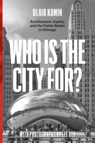 Cover for Blair Kamin · Who Is the City For?: Architecture, Equity, and the Public Realm in Chicago (Innbunden bok) (2022)
