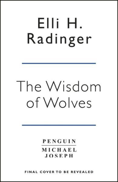 The Wisdom of Wolves: How Wolves Can Teach Us To Be More Human - Elli H. Radinger - Boeken - Penguin Books Ltd - 9780241346730 - 26 december 2019