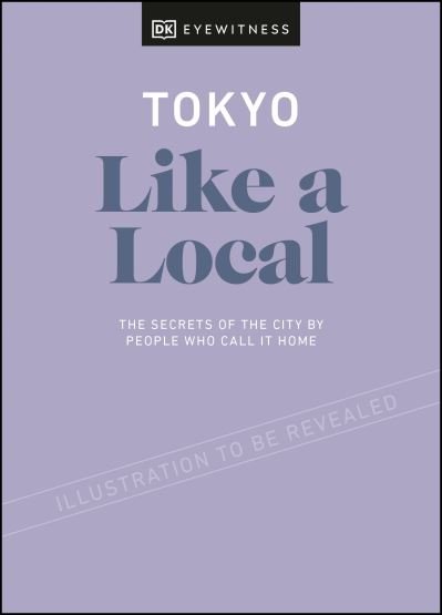 Cover for DK Eyewitness · Tokyo Like a Local: By the People Who Call It Home - Local Travel Guide (Innbunden bok) (2021)