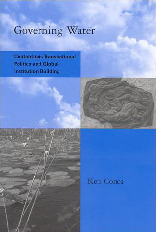 Cover for Conca, Ken (Professor of International Relations, American University) · Governing Water: Contentious Transnational Politics and Global Institution Building - Global Environmental Accord: Strategies for Sustainability and Institutional Innovation (Pocketbok) (2005)
