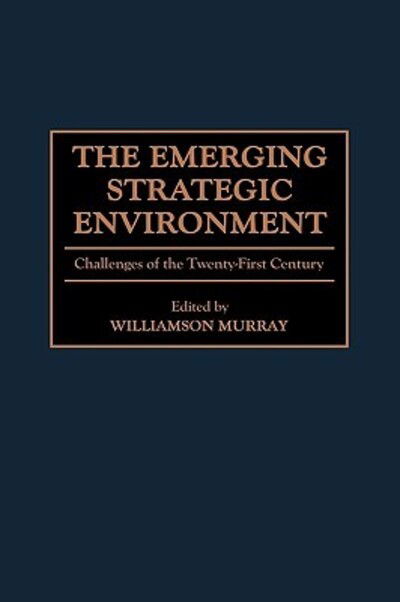 Cover for Williamson Murray · The Emerging Strategic Environment: Challenges of the Twenty-First Century (Inbunden Bok) (1999)