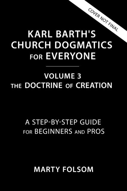 Cover for Marty Folsom · Karl Barth's Church Dogmatics for Everyone, Volume 3---The Doctrine of Creation: A Step-by-Step Guide for Beginners and Pros - Karl Barth’s Church Dogmatics for Everyone (Taschenbuch) (2025)