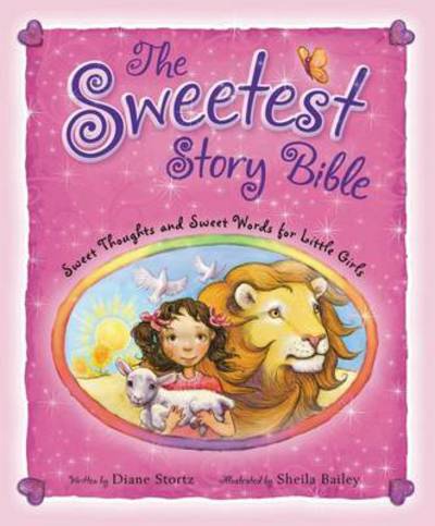 Cover for Diane M. Stortz · The Sweetest Story Bible: Sweet Thoughts and Sweet Words for Little Girls (Hardcover Book) (2010)