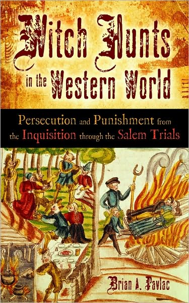 Cover for Brian A. Pavlac · Witch Hunts in the Western World: Persecution and Punishment from the Inquisition through the Salem Trials (Hardcover bog) (2009)