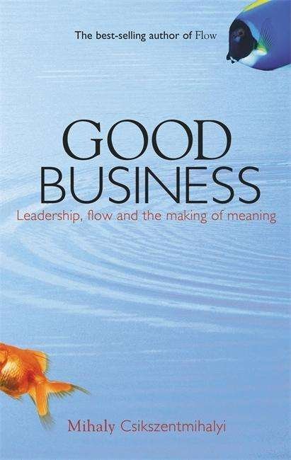Good Business - Mihaly Csikszentmihalyi - Livros - Hodder & Stoughton - 9780340739730 - 5 de janeiro de 2004