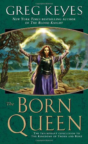 The Born Queen (The Kingdoms of Thorn and Bone, Book 4) - Greg Keyes - Książki - Del Rey - 9780345440730 - 27 stycznia 2009