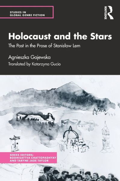 Cover for Gajewska, Agnieszka (Adam Mickiewicz University, Poland.) · Holocaust and the Stars: The Past in the Prose of Stanislaw Lem - Studies in Global Genre Fiction (Paperback Book) (2021)