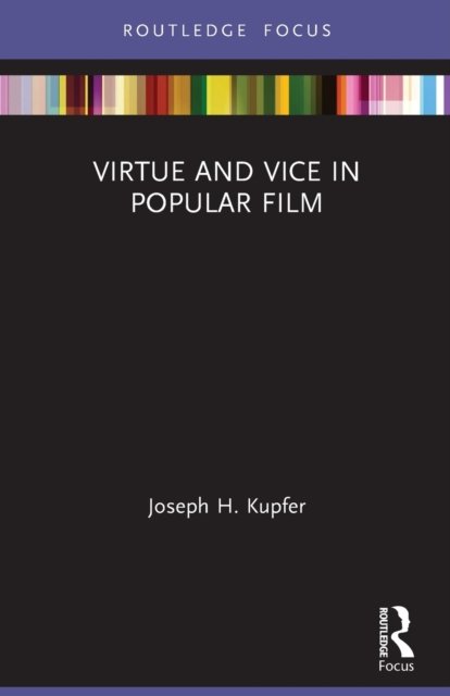 Cover for Kupfer, Joseph H. (Iowa State University, USA) · Virtue and Vice in Popular Film - Routledge Focus on Film Studies (Paperback Book) (2023)