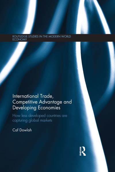 Cover for Caf Dowlah · International Trade, Competitive Advantage and Developing Economies: Changing Trade Patterns since the Emergence of the WTO - Routledge Studies in the Modern World Economy (Paperback Book) (2020)