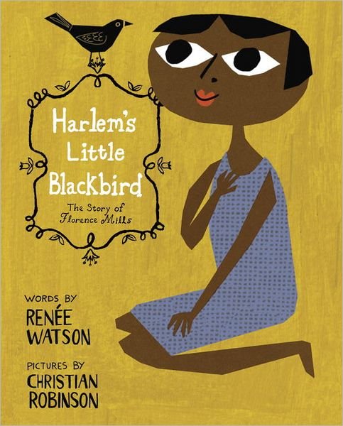 Cover for Renee Watson · Harlem's Little Blackbird: The Story of Florence Mills (Inbunden Bok) (2012)