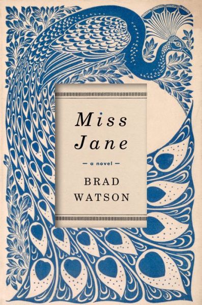 Cover for Brad Watson · Miss Jane: A Novel (Gebundenes Buch) (2016)