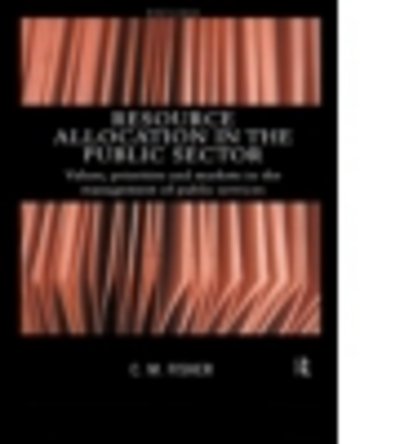 Cover for Colin Fisher · Resource Allocation in the Public Sector: Values, Priorities and Markets in the Management of Public Services (Hardcover Book) (1998)