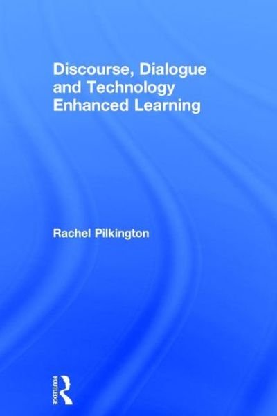 Cover for Pilkington, Rachel (Associate Fellow of the British Psychological Society and a Fellow of the Higher Education Academy, UK) · Discourse, Dialogue and Technology Enhanced Learning (Hardcover Book) (2015)
