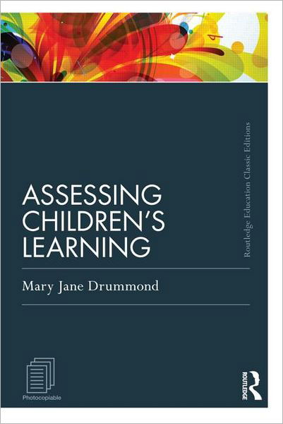 Cover for Drummond, Mary Jane (Formerly University of Cambridge, UK) · Assessing Children's Learning (Classic Edition) - Routledge Education Classic Edition (Pocketbok) [Classic edition] (2011)