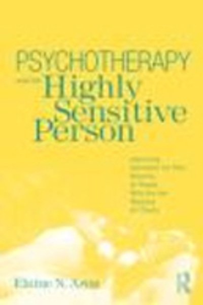Cover for Aron, Elaine N. (in private practice, California, USA) · Psychotherapy and the Highly Sensitive Person: Improving Outcomes for That Minority of People Who Are the Majority of Clients (Hardcover Book) (2010)
