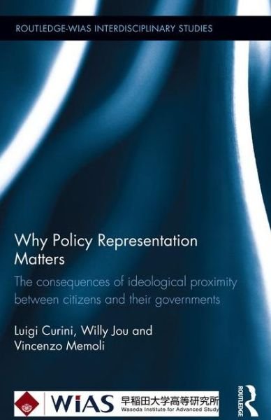 Cover for Curini, Luigi (The University of Milan, Italy) · Why Policy Representation Matters: The consequences of ideological proximity between citizens and their governments - Routledge-WIAS Interdisciplinary Studies (Hardcover Book) (2015)