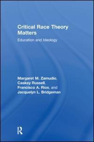 Cover for Zamudio, Margaret (University of Wyoming, USA) · Critical Race Theory Matters: Education and Ideology (Hardcover Book) (2010)