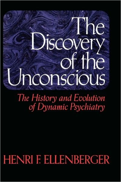 Cover for Henri F. Ellenberger · The Discovery Of The Unconscious: The History And Evolution Of Dynamic Psychiatry (Taschenbuch) (1981)
