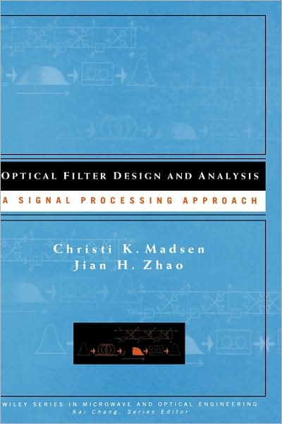 Cover for Madsen, Christi K. (Bell Laboratories, Lucent Technologies) · Optical Filter Design and Analysis: A Signal Processing Approach - Wiley Series in Microwave and Optical Engineering (Hardcover Book) (1999)