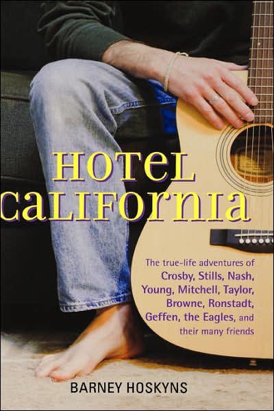 Cover for Barney Hoskyns · Hotel California: the True-life Adventures of Crosby, Stills, Nash, Young, Mitchell, Taylor, Browne, Ronstadt, Geffen, the Eagles, and Their Many Friends (Hardcover bog) (2006)