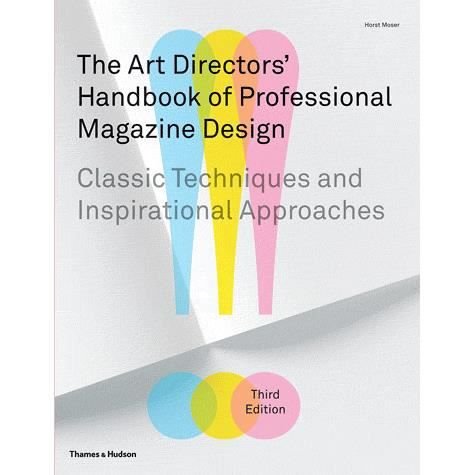 The Art Directors' Handbook of Professional Magazine Design: Classic Techniques and Inspirational Approaches - Horst Moser - Bücher - Thames & Hudson Ltd - 9780500515730 - 31. Mai 2011