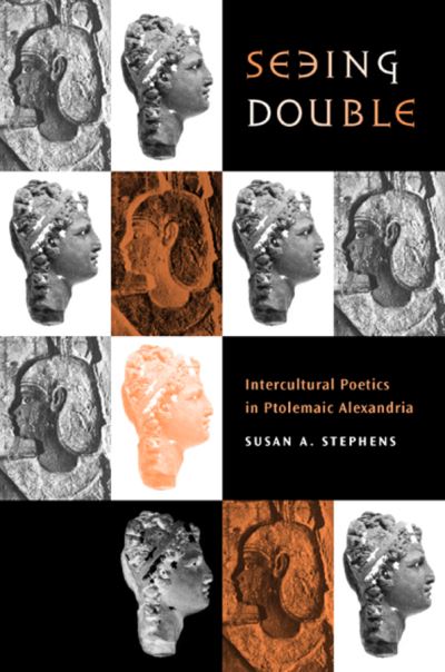 Cover for Susan A. Stephens · Seeing Double: Intercultural Poetics in Ptolemaic Alexandria - Hellenistic Culture and Society (Hardcover Book) (2003)
