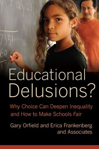 Cover for Gary Orfield · Educational Delusions?: Why Choice Can Deepen Inequality and How to Make Schools Fair (Hardcover Book) (2013)