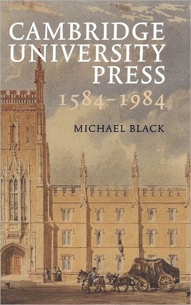 Cambridge University Press 1584–1984 - Black, Michael (University of Cambridge) - Bøker - Cambridge University Press - 9780521264730 - 6. juni 1984