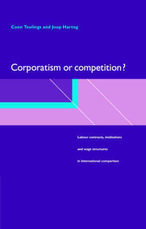 Cover for Teulings, Coen (Universiteit van Amsterdam) · Corporatism or Competition?: Labour Contracts, Institutions and Wage Structures in International Comparison (Hardcover bog) (1998)
