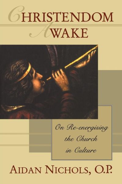 Christendom Awake: On Re-Energising The Church In Culture - Aidan Nichols - Books - Bloomsbury Publishing PLC - 9780567086730 - May 1, 1999