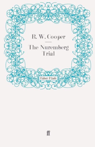 The Nuremberg Trial - R. W. Cooper - Books - Faber & Faber - 9780571272730 - August 19, 2010