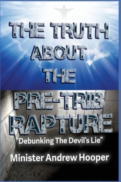 Cover for Andrew Hooper · The Truth About The Pre-Trib Rapture: &quot;Debunking The Devil's Lie&quot; (Paperback Book) (2021)