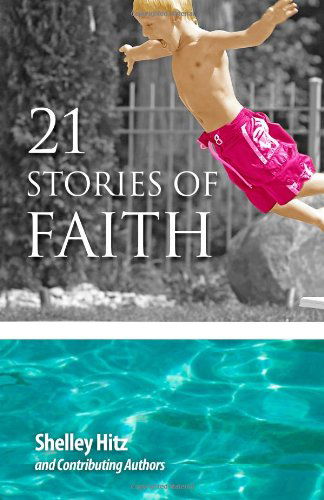 Cover for Shelley Hitz · 21 Stories of Faith: Real People, Real Stories, Real Faith (A Life of Faith) (Volume 2) (Taschenbuch) (2014)