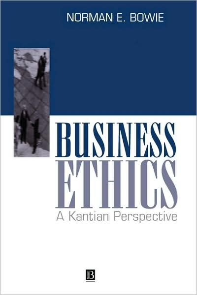 Cover for Bowie, Norman E. (University of Minnesota) · Business Ethics: A Kantian Perspective (Hardcover Book) (1998)