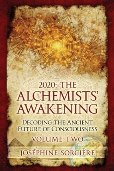 Cover for Josephine Sorciere · 2020 - The Alchemist's Awakening Volume Two: Decoding The Ancient Future of Consciousness - 2020 - The Alchemists' Awakening (Paperback Book) (2021)