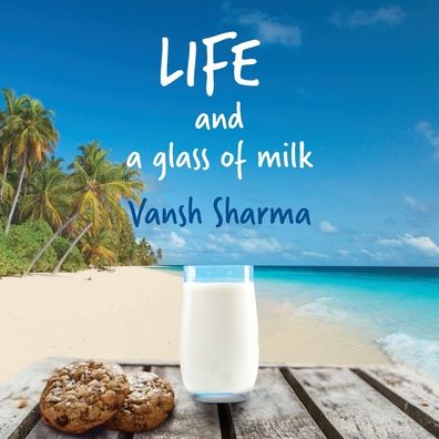 Life and a glass of milk - Vansh Sharma - Books - Aurora House - 9780648521730 - July 1, 2019