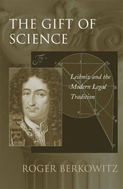 Cover for Roger Berkowitz · The Gift of Science: Leibniz and the Modern Legal Tradition (Hardcover Book) (2005)