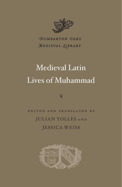 Cover for Julian Yolles · Medieval Latin Lives of Muhammad - Dumbarton Oaks Medieval Library (Hardcover Book) (2018)